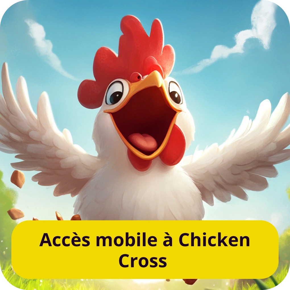 Accès mobile à Chicken Cross Accès mobile à Chicken Cross